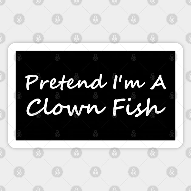 Pretend I'm A Clown Fish Magnet by HobbyAndArt